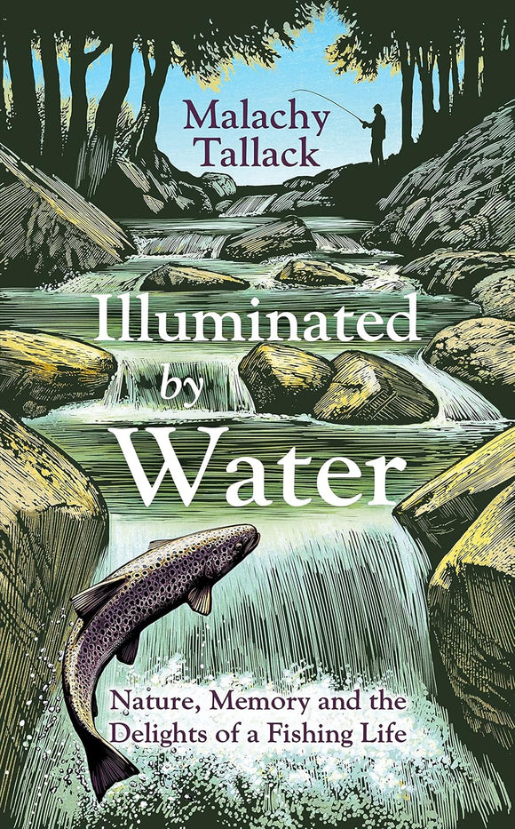 Illuminated By Water: Nature, Memory and the Delights of a Fishing Life by Malachy Tallack (Author)