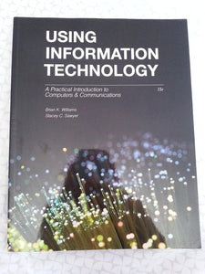 Using Information Technology : A Practical Introduction to Computers & Communications by Brian K. Williams (Author), Stacey C. Sawyer (Author)