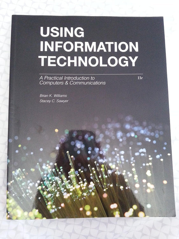 Using Information Technology : A Practical Introduction to Computers & Communications by Brian K. Williams (Author), Stacey C. Sawyer (Author)