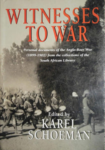 Witnesses to War: Personal Documents of the Anglo-Boer War from the Collections of the South African Library  by Karel Schoeman (Editor)