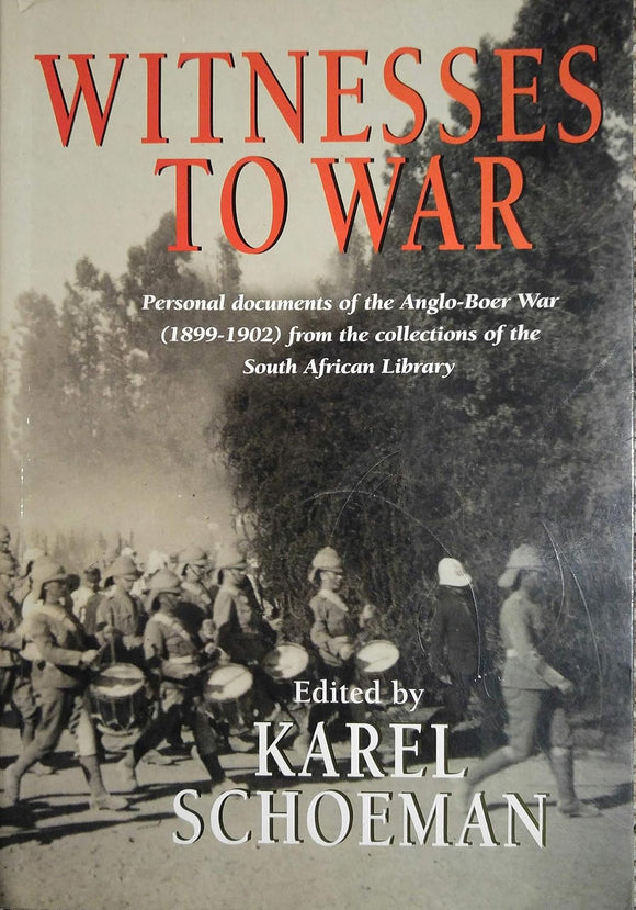 Witnesses to War: Personal Documents of the Anglo-Boer War from the Collections of the South African Library  by Karel Schoeman (Editor)