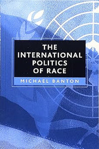 The International Politics of Race by Michael Banton