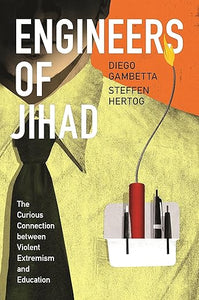 Engineers of Jihad: The Curious Connection between Violent Extremism and Education by Diego Gambetta, Steffen Hertog