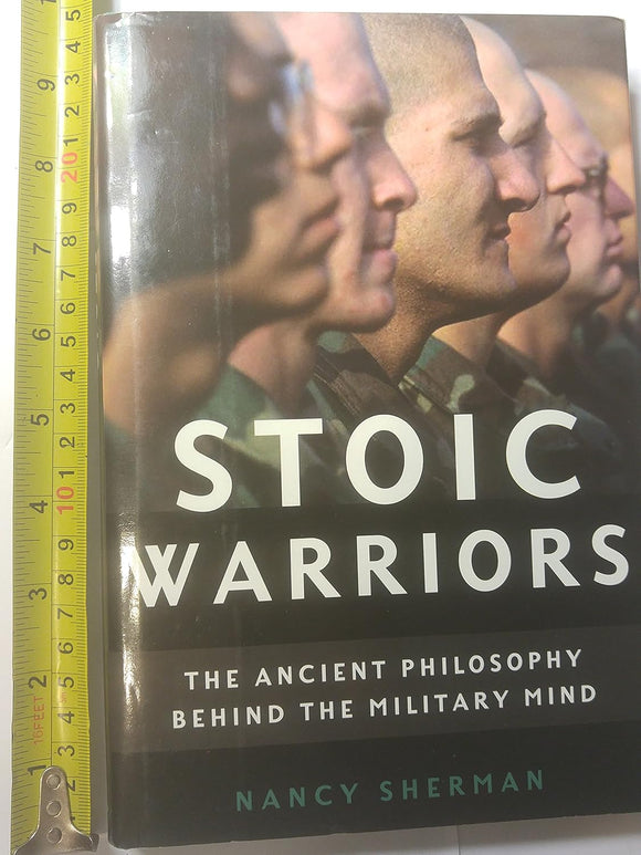 Stoic Warriors: The Ancient Philosophy behind the Military Mind by Nancy Sherman (Author)