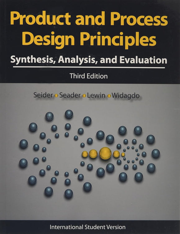 Product and Process Design Principles: Synthesis, Analysis and Design by Warren D. Seider (Author), J. D. Seader (Author), Daniel R. Lewin (Author), Soemantri Widagdo (Author)