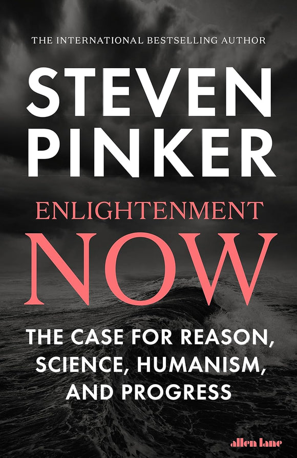 Enlightenment Now: The Case for Reason, Science, Humanism, and Progress by Steven Pinker (Author)