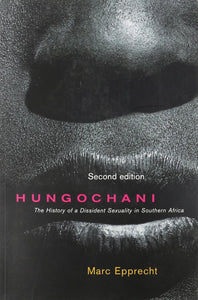 Hungochani: The History of a Dissident Sexuality in Southern Africa, Second Edition by Marc Epprecht (Author)