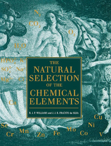 The Natural Selection of the Chemical Elements: The Environment and Life's Chemistry by R. J. P. Williams (Author), J. J. R. Fraustto Da Silva J. J. R. Frausto Da Silva