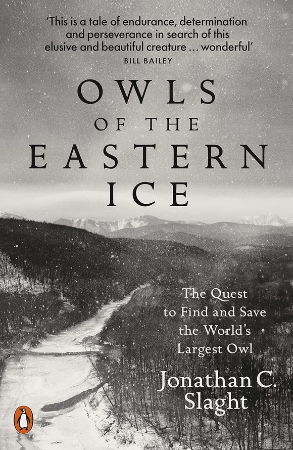 Owls of the Eastern Ice: The Quest to Find and Save the World's Largest Owl by Jonathan C. Slaght (Author)