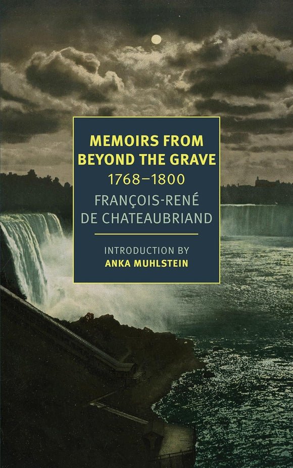 Memoirs from Beyond the Grave: 1768-1800 by François-René de Chateaubriand (Author), Alex Andriesse (Translator), Anka Muhlstein (Introduction)