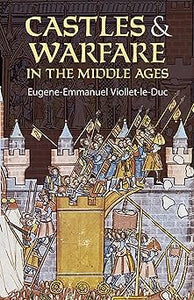 Castles and Warfare in the Middle Ages (Dover Military History, Weapons, Armor) by Eugene-Emmanuel Viollet-le-Duc (Author), M. Macdermott