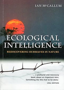 Ecological Intelligence: Rediscovering Ourselves in Nature by Ian McCallum (Author)