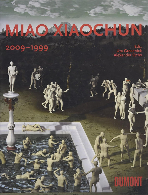 Miao Xiaochun: 2009-1999 by Uta Grosenick (Editor), Alexander Ochs (Editor), Miao Xiaochun (Artist), Siegfried Zielinski (Contributor), Gregor Jansen (Contributor)