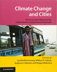 Climate Change and Cities: First Assessment Report of the Urban Climate Change Research Network by Cynthia Rosenzweig