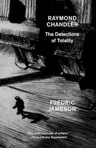 Raymond Chandler: The Detections of Totality by Fredric Jameson (Author)