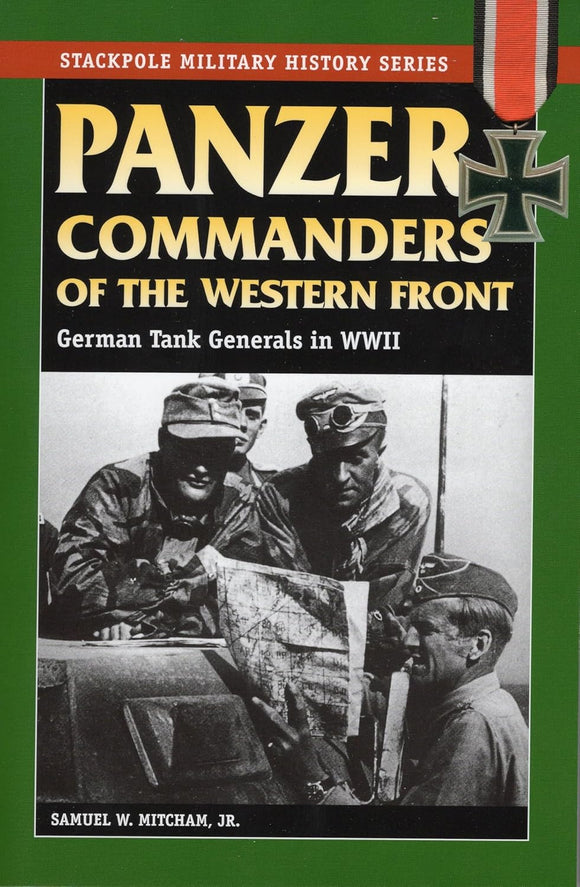 Panzer Commanders of the Western Front: German Tank Generals in World War II by Jr. Samuel W. Mitcham (Author)