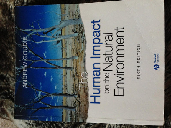 The Human Impact on the Natural Environment: Past, Present, and Future 6th Edition by Andrew S. Goudie