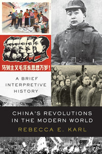 China's Revolutions in the Modern World: A Brief Interpretive History by Rebecca E. Karl (Author)