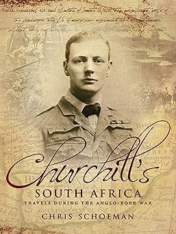 Churchill’s South Africa: Travels during the Anglo-Boer War by Chris Schoeman