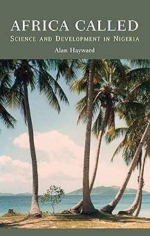 Africa Called: Scientists and Development in Nigeria by Alan Hayward (Author)