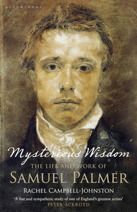 Mysterious Wisdom: The Life and Work of Samuel Palmer by Rachel Campbell-Johnston (Author)
