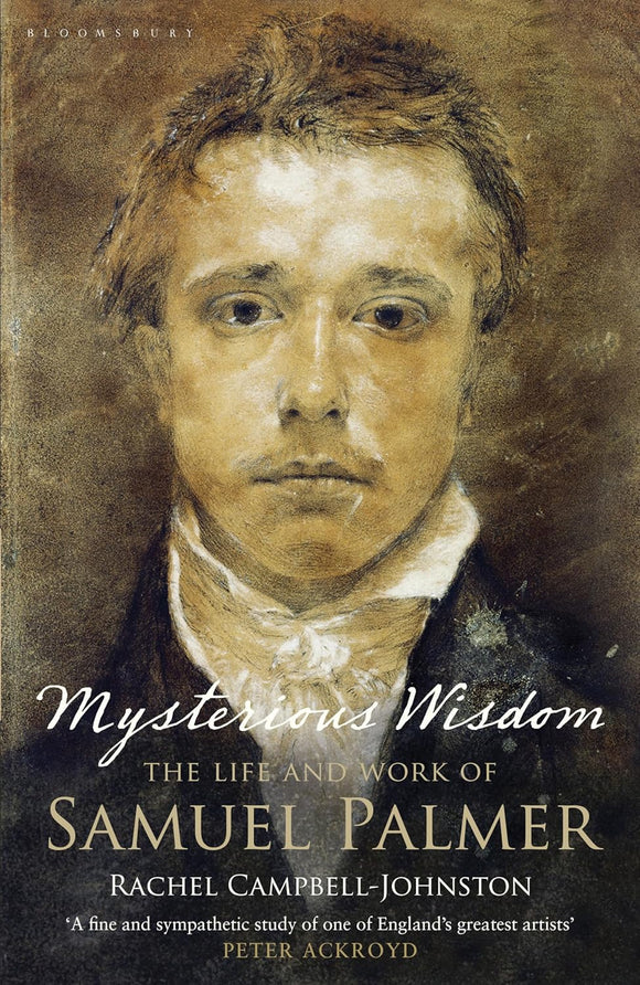Mysterious Wisdom: The Life and Work of Samuel Palmer by Rachel Campbell-Johnston (Author)