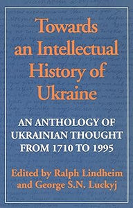 Towards an Intellectual History of Ukraine by Ralph Lindheim (Editor), George S. N. Luckyj (Editor)