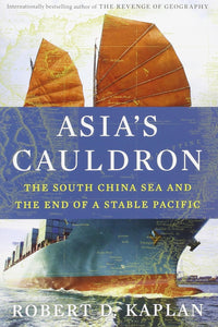 Asia's Cauldron by Robert D. Kaplan (Author)