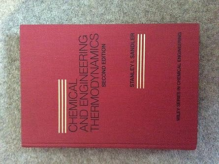 Chemical and Engineering Thermodynamics (Wiley Series in Chemical Engineering) 2nd Edition by Stanley I. Sandler (Author)