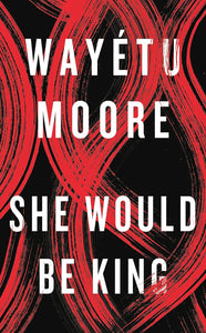 She Would Be King by Wayétu Moore