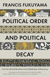 Political Order & Political Decay by Francis Fukuyama