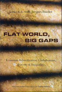Flat World, Big Gaps: Economic Liberalization, Globalization and Inequality by Jomo K.S. (Author), Jacques Baudot (Editor)