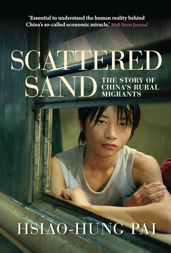 Scattered Sand: The Story of China's Rural Migrants, by Hsiao-Hung Pai (Author), Gregor Benton (Contributor)