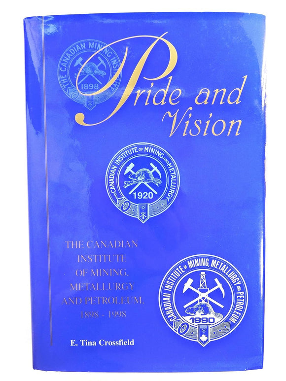 Pride And Vision ... The Canadian Institute Of Mining, Metallurgy And Petroleum  by E. Tina Crossfield