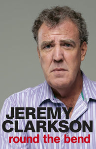 Round The Bend by Jeremy Clarkson (Author)