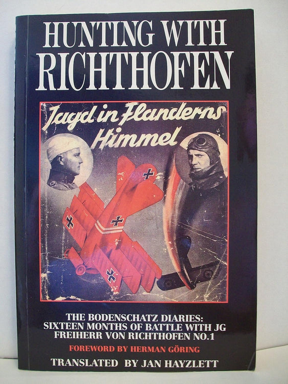 Hunting With Richthofen: The Bodenschatz Diaries : Sixteen Months of Battle With Jg Freiherr Von Richthofen No. I: No. 1 by Karl Bodenschatz (Author), Goring Herman (Foreword), Jan Hayzlett (Translator)