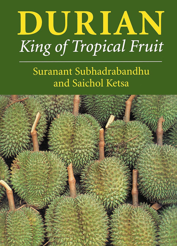 Durian: King of Tropical Fruit by Suranant Subhadrabandhu (Author), Saichol Ketsa (Author)