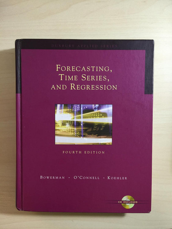 Forecasting, Time Series, and Regression (with CD-ROM) by Bruce L. Bowerman (Author), Richard O'Connell (Author), Anne Koehler (Author)