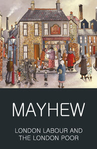 London Labour and the London Poor by Henry Mayhew (Author), Rosemary O'Day (Editor), David Englander (Editor)