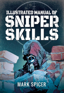 Illustrated Manual of Sniper Skills  by Mark Spicer (Author)