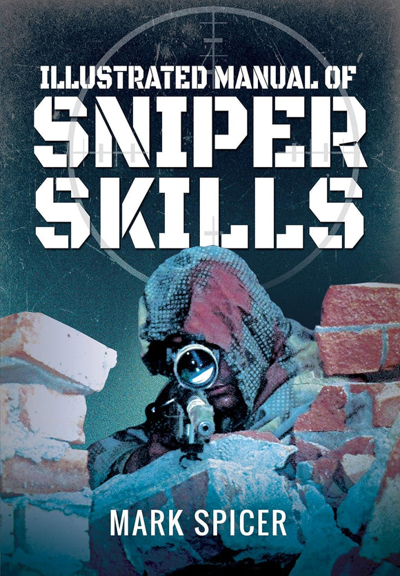 Illustrated Manual of Sniper Skills  by Mark Spicer (Author)