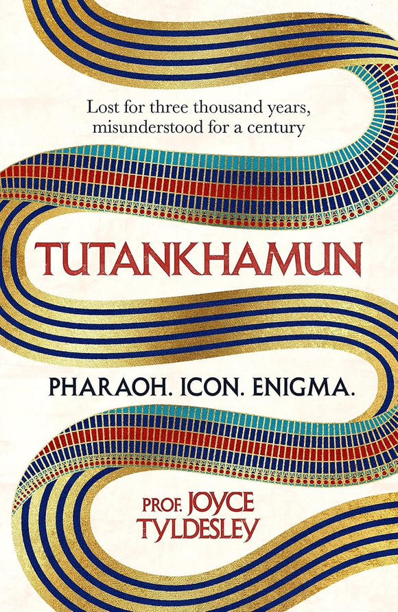 TUTANKHAMUN: Lost for three thousand years, misunderstood for a century by Joyce Tyldesley (Author
