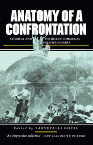 Anatomy of a Confrontation: Ayodhya and the Rise of Communal Politics in India by Sarvepalli Gopal (Editor)