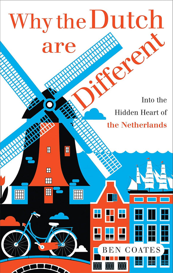 Why The Dutch Are Different: A Journey Into the Hidden Heart of the Netherlands by Ben Coates (Author)
