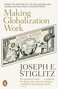 Making Globalization Work: The Next Steps to Global Justice by Joseph E. Stiglitz (Author)
