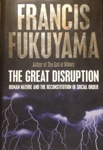 The Great Disruption: Human Nature & the Reconstitution of Social Order  by Francis Fukuyama (Author)