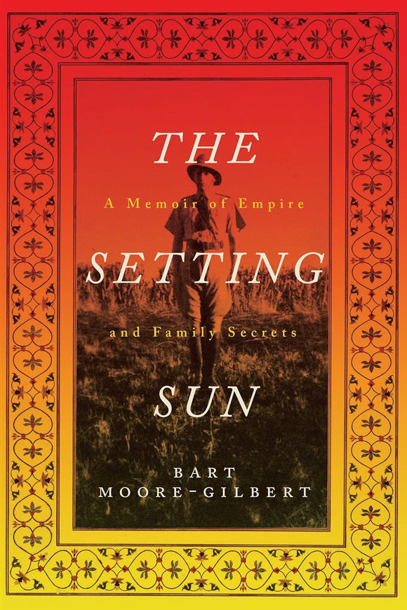 The Setting Sun: A Memoir of Empire and Family Secrets by Bart Moore-Gillbert