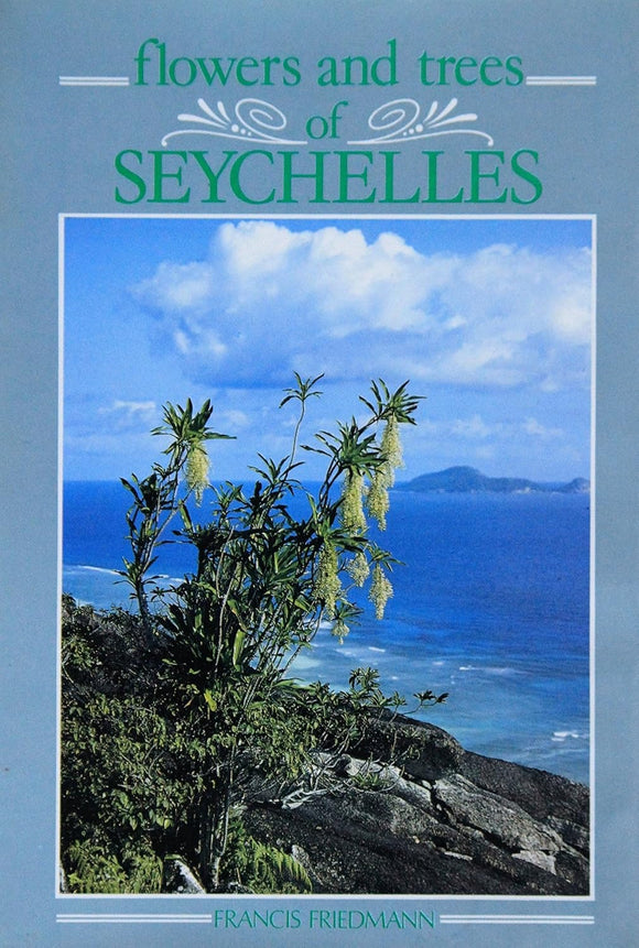 Flowers and Trees of Seychelles by Francis Friedmann (Author)