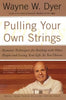 Pulling Your Own Strings: Dynamic Techniques for Dealing with Other People and Living Your Life As You Choose by Wayne W. Dyer (Author)