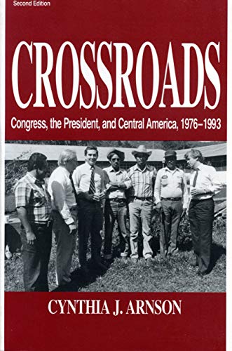 Crossroads: Congress, the President, and Central America, 1976 by Arnson Cynthia